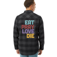 Eat Pray Love Die   Humorous Nihilist Design Flannel Shirt | Artistshot