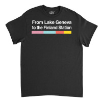 From Lake Geneva To The Finland Station   Lyrics F Classic T-shirt | Artistshot