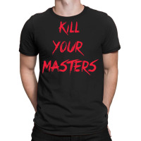 Kill Your Masters Blue T-shirt | Artistshot