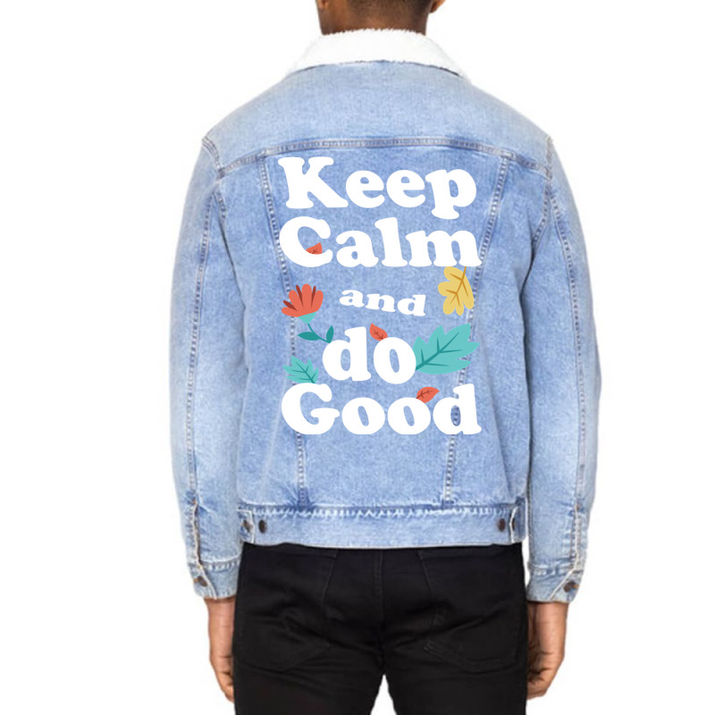 Keep Calm And Do Good Unisex Sherpa-lined Denim Jacket | Artistshot