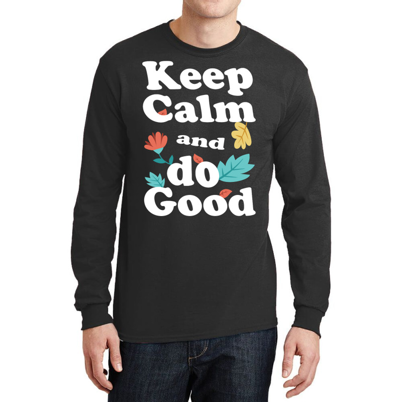 Keep Calm And Do Good Long Sleeve Shirts | Artistshot