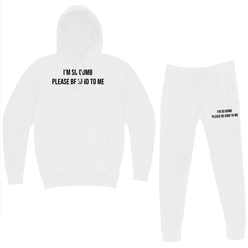 I'm So Dumb Please Be Kind To Me Hoodie & Jogger Set | Artistshot