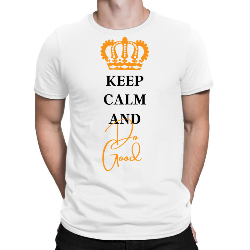 Keep Calm And Do Good T-shirt | Artistshot