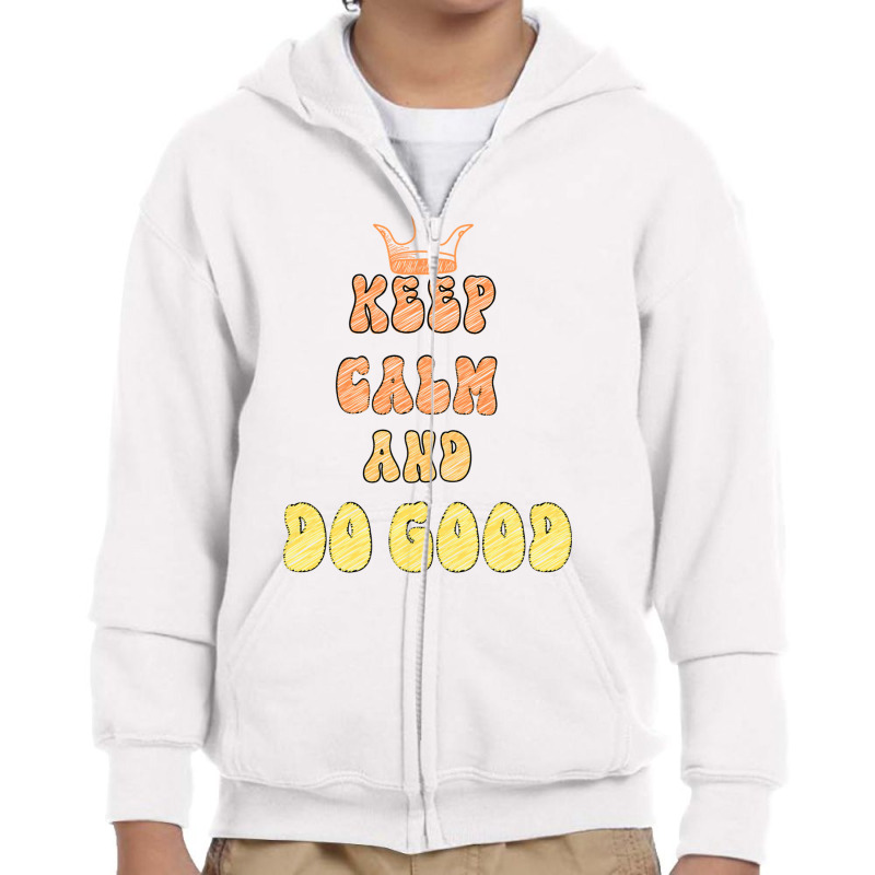 Keep Calm And Do Good Youth Zipper Hoodie by ANDRES MEJIA | Artistshot