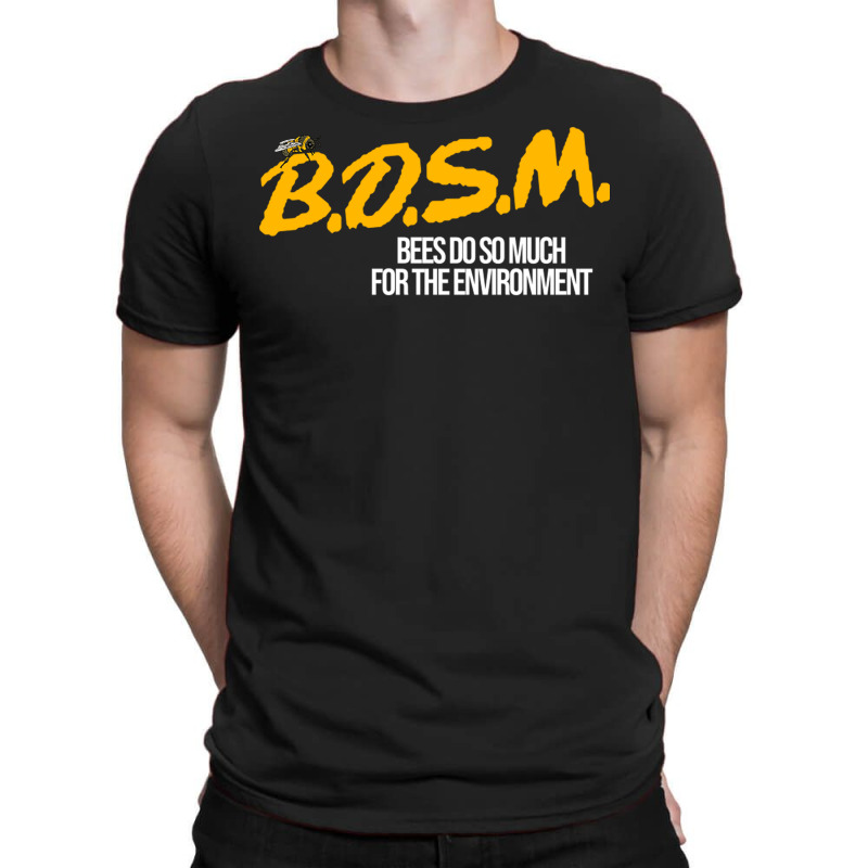 B.d.s.m. Bees Do So Much For The Environment T-shirt | Artistshot