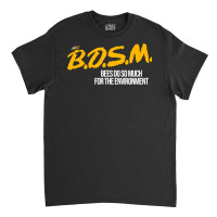 B.d.s.m. Bees Do So Much For The Environment Classic T-shirt | Artistshot