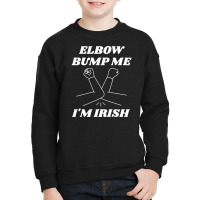 Elbow Bump Me, I'm Irish Youth Sweatshirt | Artistshot