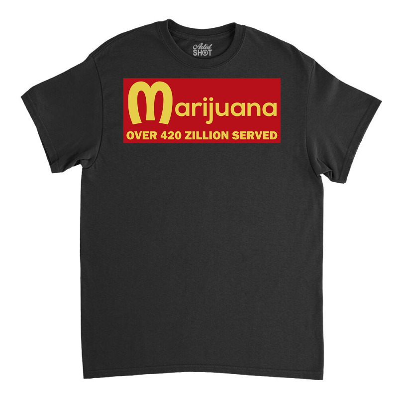 Marijuana Over 420 Zillion Served Classic T-shirt | Artistshot