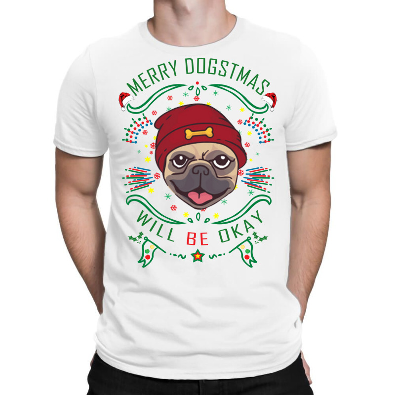 Merry Dogstmas Will Be Okay Merry Christmas, Funny T-shirt | Artistshot