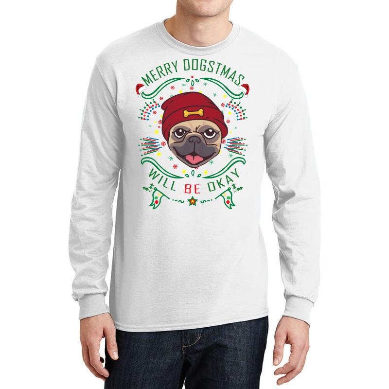 Merry Dogstmas Will Be Okay Merry Christmas, Funny Long Sleeve Shirts | Artistshot