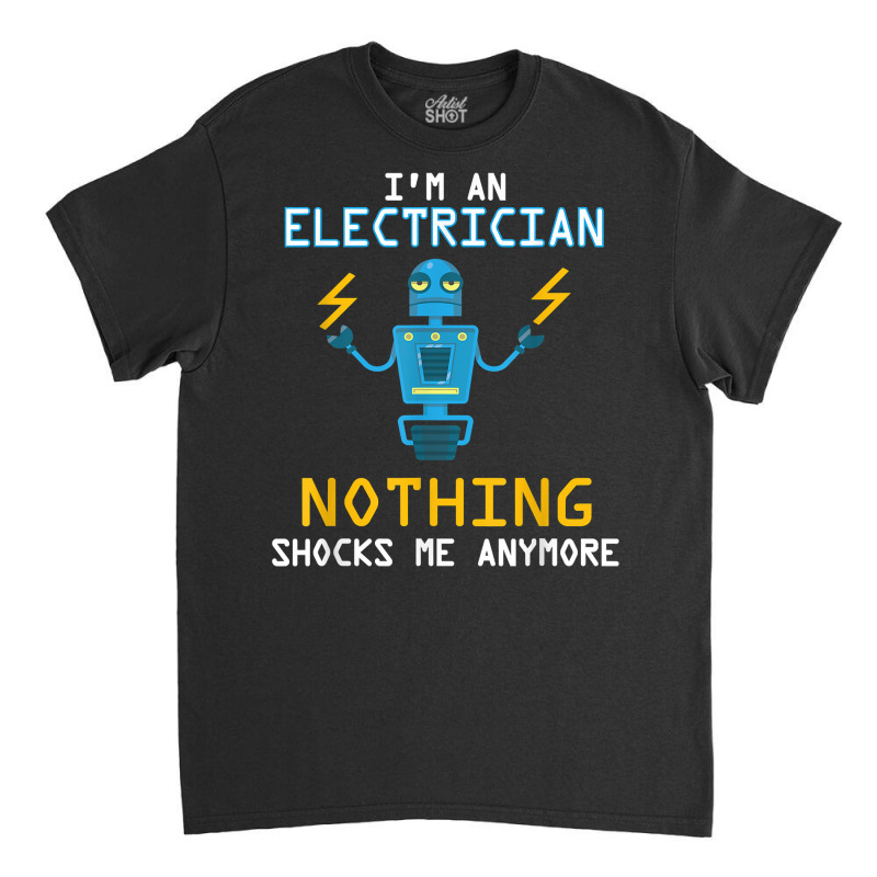 Funny Electrician T Shirt Nothing Shocks Me Apprentice Classic T-shirt by men.adam | Artistshot