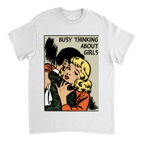 Busy Thinking About Girls Classic T-shirt | Artistshot