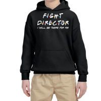 Fight Director   I'll Be There For You Gifts Youth Hoodie | Artistshot