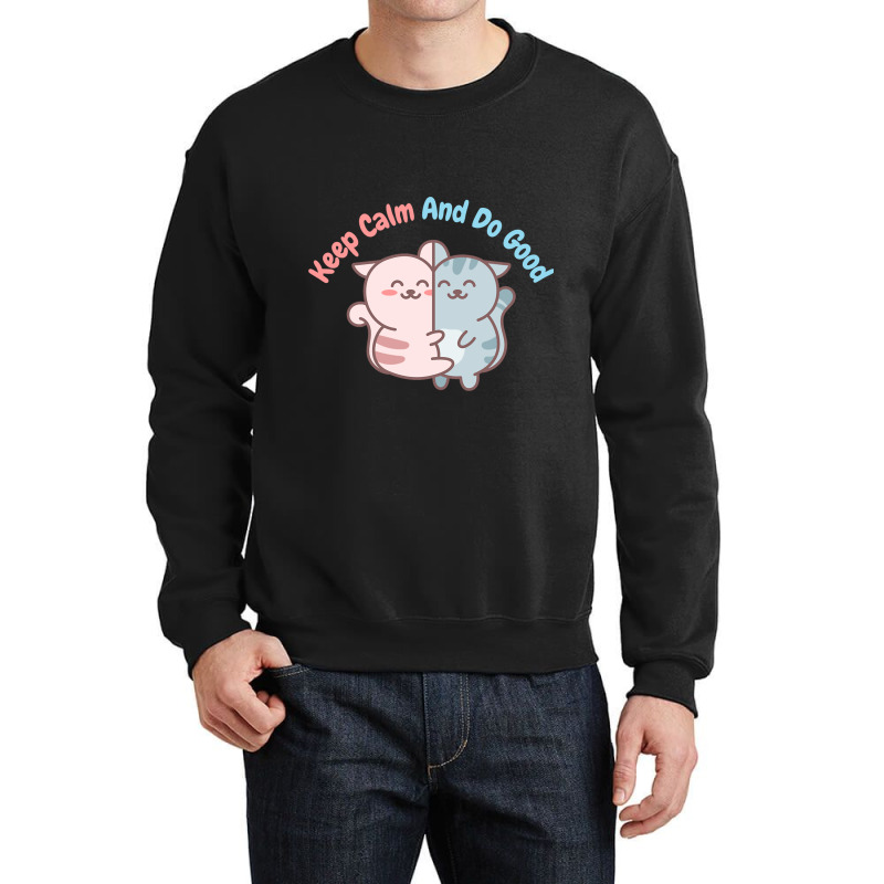 Keep Calm And Do Good Crewneck Sweatshirt | Artistshot