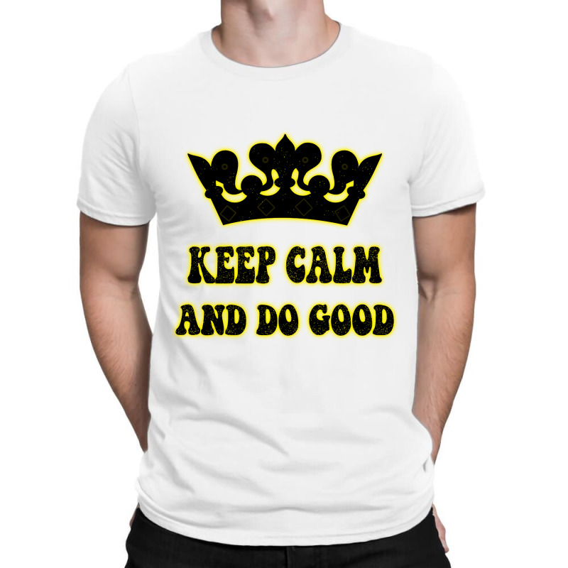 Keep Calm And Do Good T-shirt | Artistshot