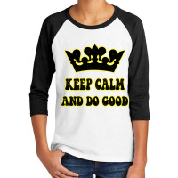 Keep Calm And Do Good Youth 3/4 Sleeve | Artistshot