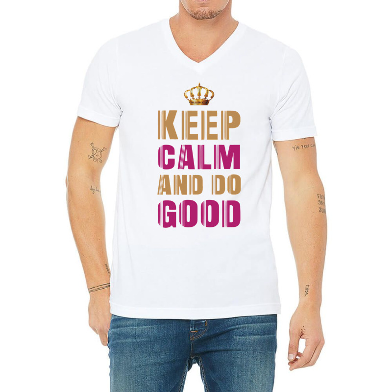 Keep Calm And Do Good 4 V-neck Tee | Artistshot