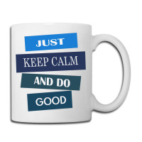 Keep Calm And Do Good Be Good Coffee Mug | Artistshot