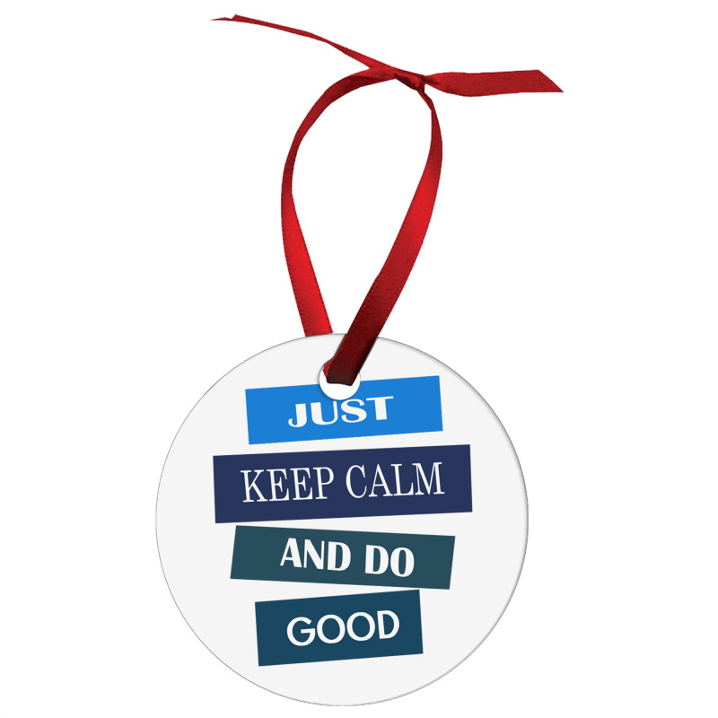 Keep Calm And Do Good Be Good Ornament | Artistshot