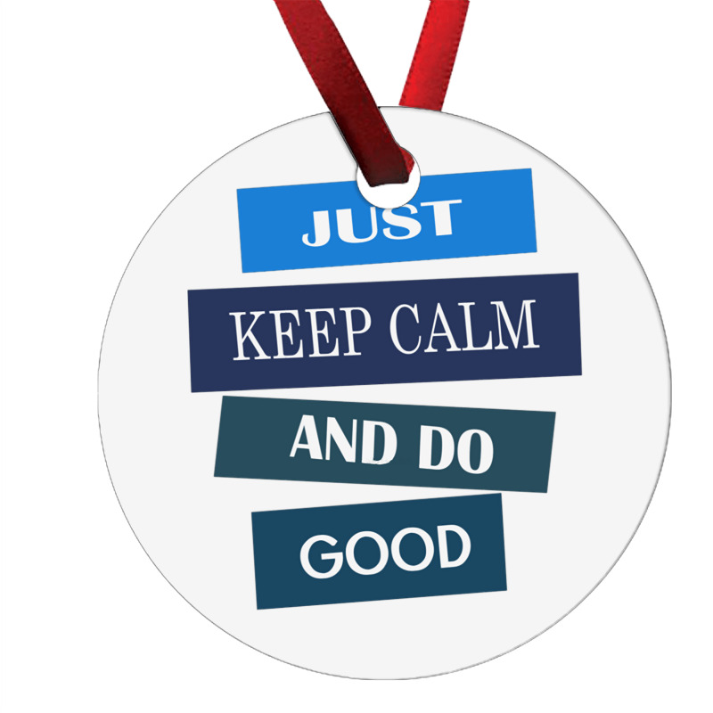 Keep Calm And Do Good Be Good Ornament | Artistshot