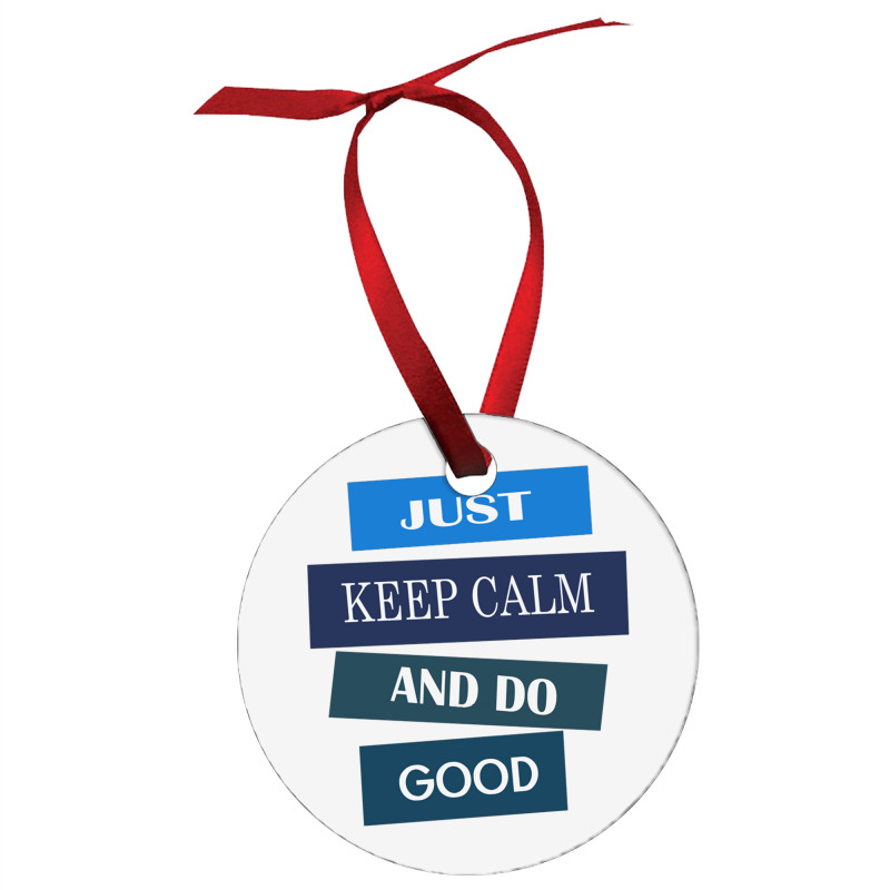 Keep Calm And Do Good Be Good Ornament | Artistshot