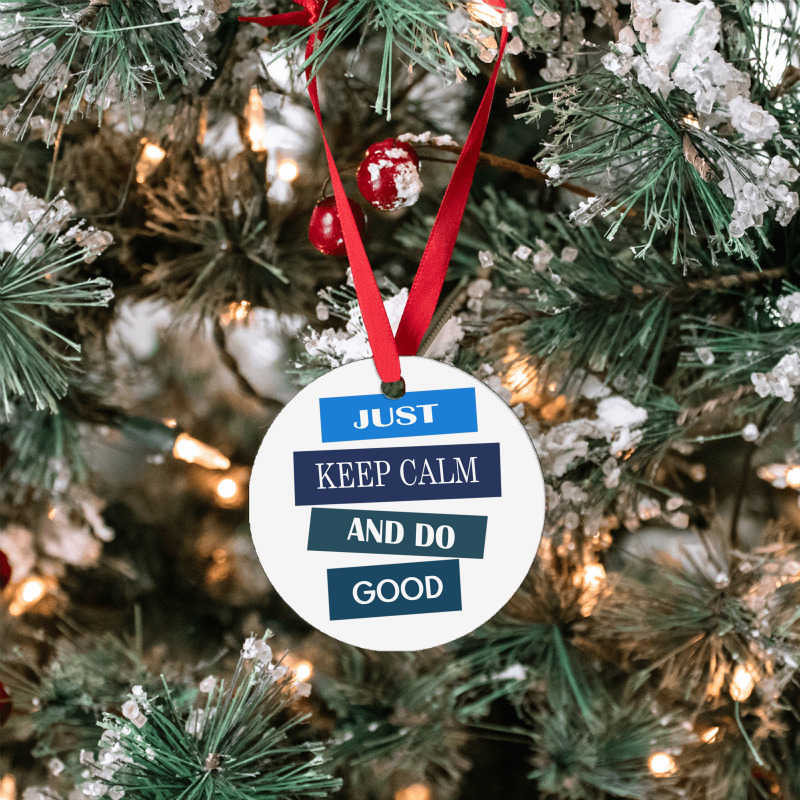 Keep Calm And Do Good Be Good Ornament | Artistshot