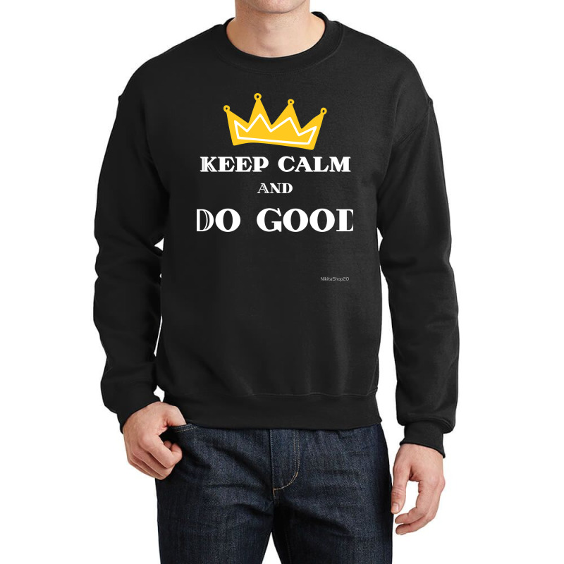 Keep Calm And Do Good Fitted Crewneck Sweatshirt | Artistshot