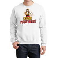 Drink Your Beer! Crewneck Sweatshirt | Artistshot