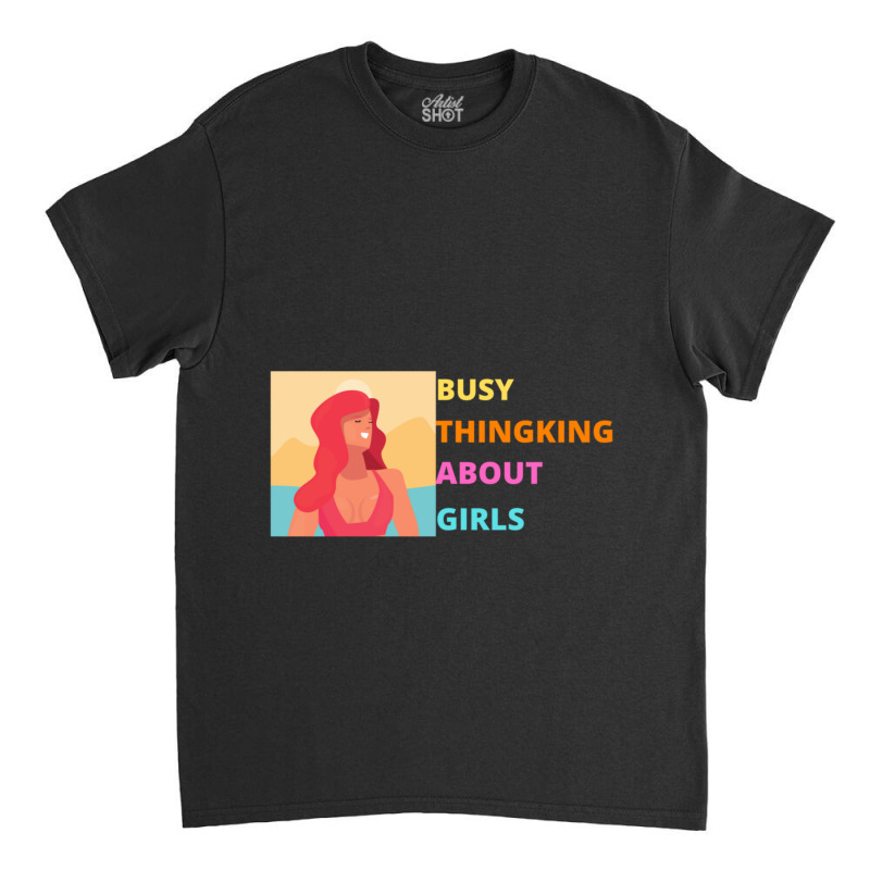 Busy Thinking About Girls Summer Version Classic T-shirt | Artistshot