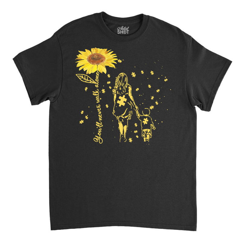 Autism Awareness T  Shirt Sunflower You’ll Never Walk Alone Autism A Classic T-shirt by abigayle98988 | Artistshot