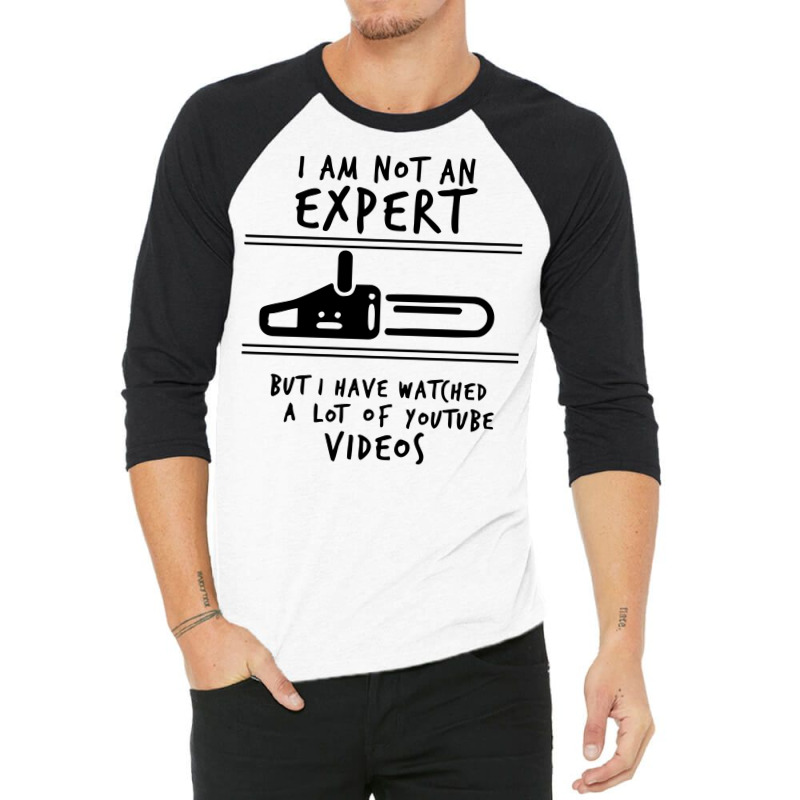 I Am Not An Expert But I Have Watched Youtube 3/4 Sleeve Shirt | Artistshot