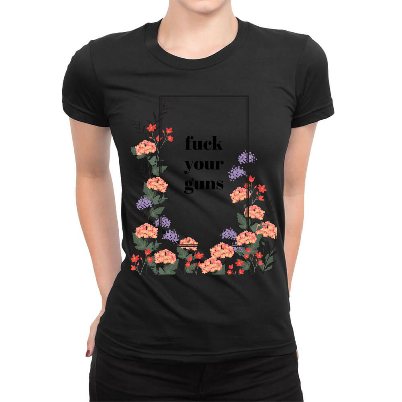 Fuck Your Guns Ladies Fitted T-Shirt by BOBBY JO BURNETTE | Artistshot