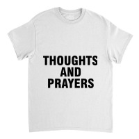 Thoughts And Prayers Classic T-shirt | Artistshot