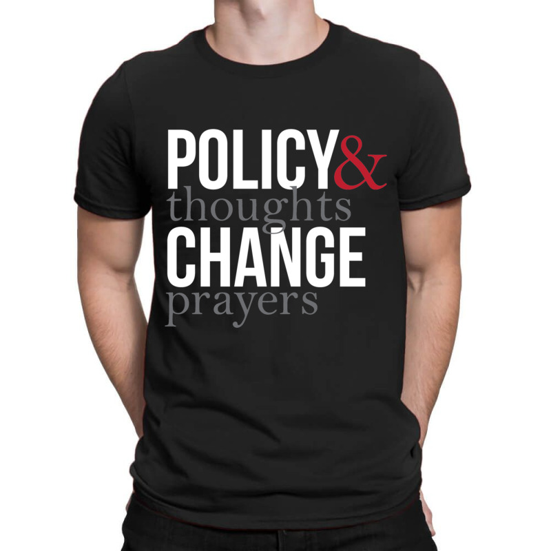 Thoughts And Prayers And Policy And Change T-shirt | Artistshot