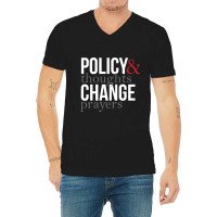 Thoughts And Prayers And Policy And Change V-neck Tee | Artistshot