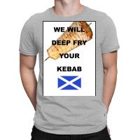 We Will Deep Fry Your Kebab T-shirt | Artistshot