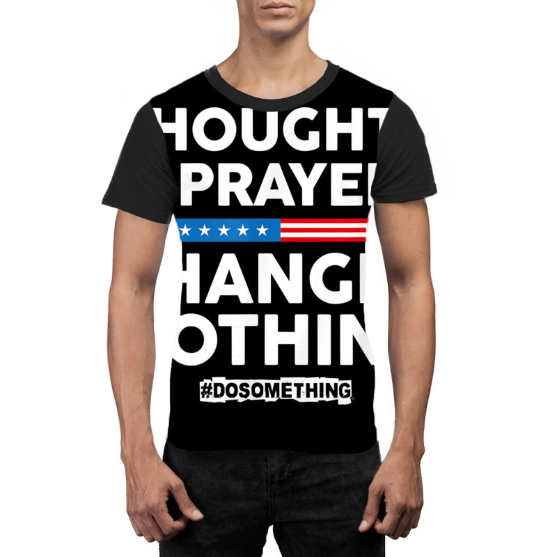 Thoughts And Prayers Changes Nothing! Gun Control Graphic T-shirt | Artistshot