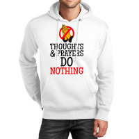 Thoughts And Prayers Do Nothing Unisex Hoodie | Artistshot