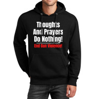 Thoughts And Prayers Do Nothing   End Gun Violence Unisex Hoodie | Artistshot