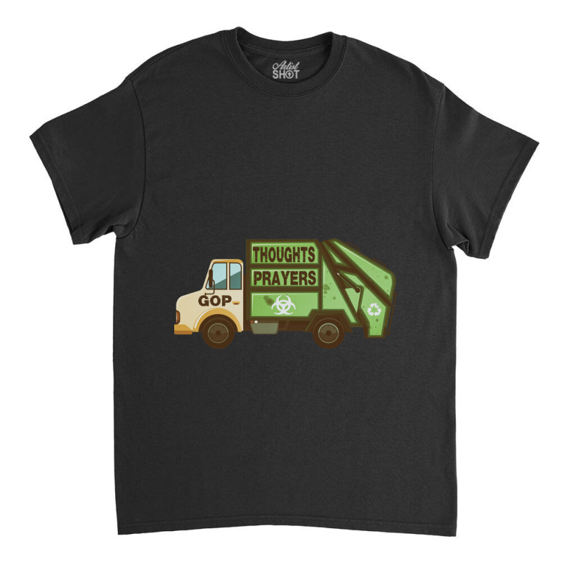 Thoughts And Prayers Garbage Truck Pro Gun Control Classic T-shirt | Artistshot