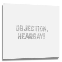 Funny Quote Saying Gift Shirt Objection Hearsay , Metal Print Square | Artistshot