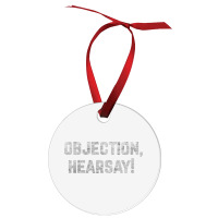 Funny Quote Saying Gift Shirt Objection Hearsay , Ornament | Artistshot