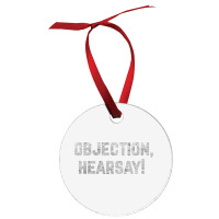 Funny Quote Saying Gift Shirt Objection Hearsay , Ornament | Artistshot