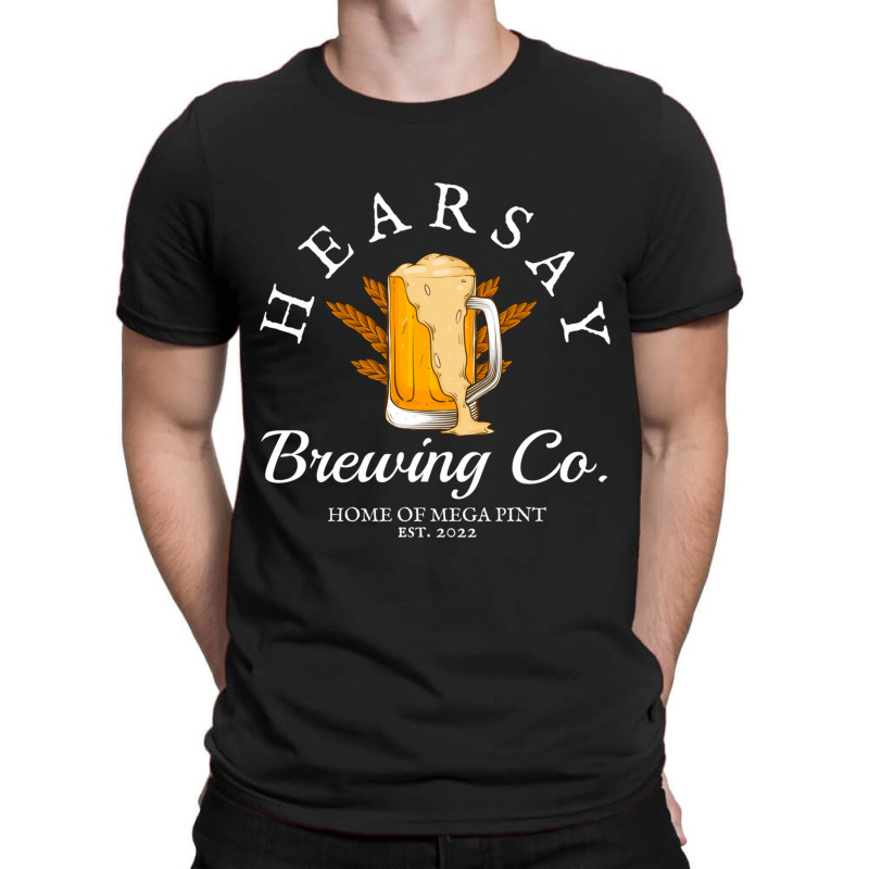 Hearsay Brewing Co Home Of The Mega Pint That’s T-shirt | Artistshot