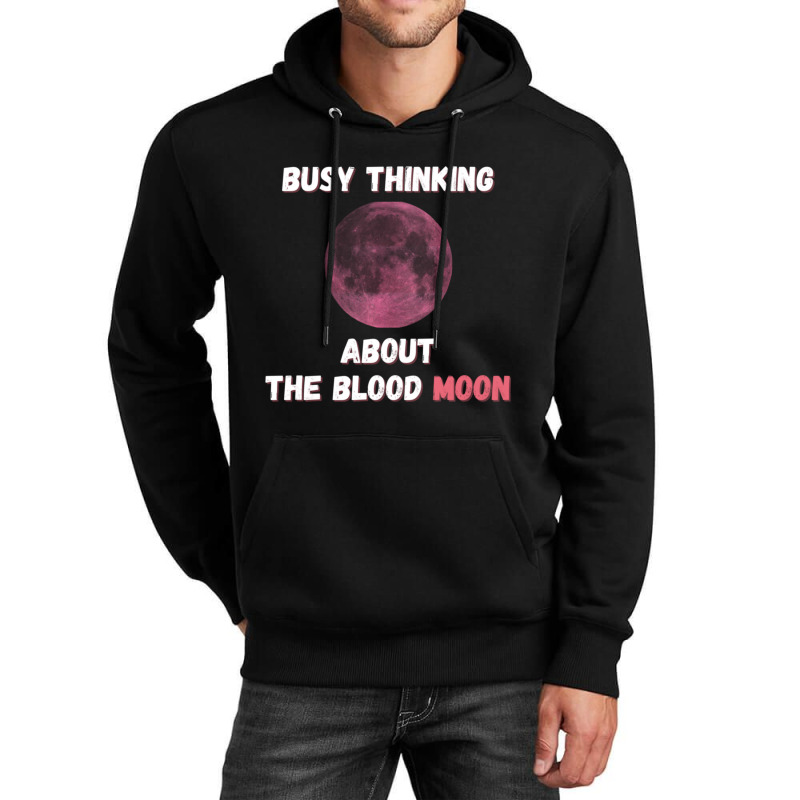 Busy Thinking About The Blood Moon Cool Design Unisex Hoodie | Artistshot