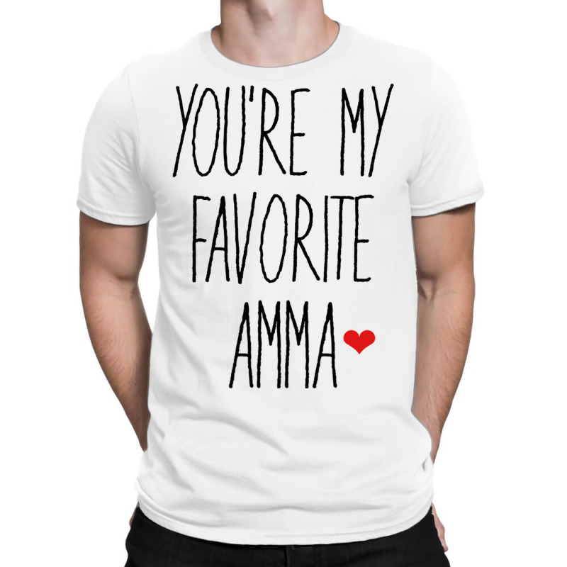 You Re My Favorite Amma T-Shirt by JOHN CHAVEZ | Artistshot