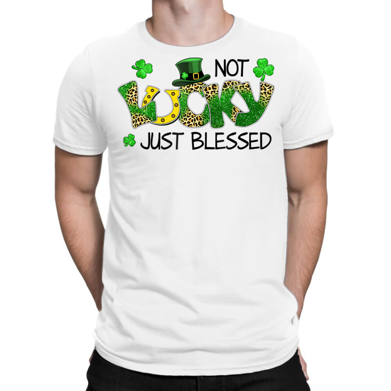 Not Lucky Just Blessed St Patricks Day Shamrock T-shirt | Artistshot