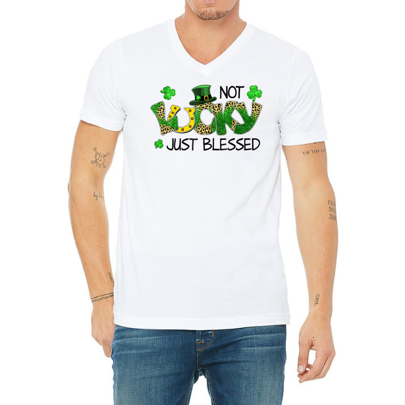 Not Lucky Just Blessed St Patricks Day Shamrock V-neck Tee | Artistshot