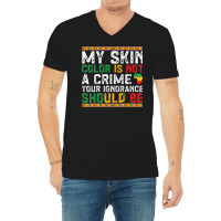 My Skin Color Is Not A Crime Black History Month V-neck Tee | Artistshot