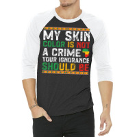 My Skin Color Is Not A Crime Black History Month 3/4 Sleeve Shirt | Artistshot